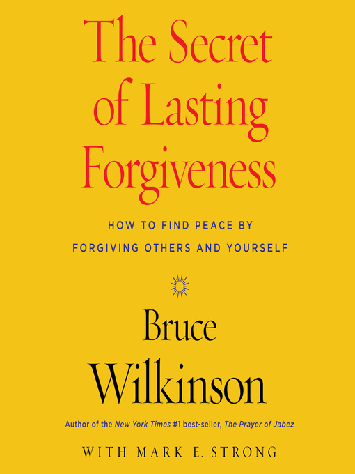 Title details for The Secret of Lasting Forgiveness by Bruce Wilkinson - Wait list